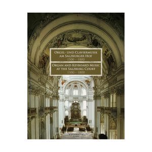 Orgel und Claviermusik am Salzburger Hof 1500 - 1800