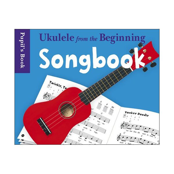 Ukulele From The Beginning: Songbook - Pupils Book
