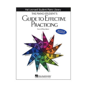 The Piano Student's Guide To Effective Practicing